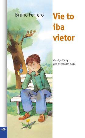 Kniha: Vie to iba vietor (2.vydanie) - Malé príbehy pre potešenie duše - Bruno Ferrero