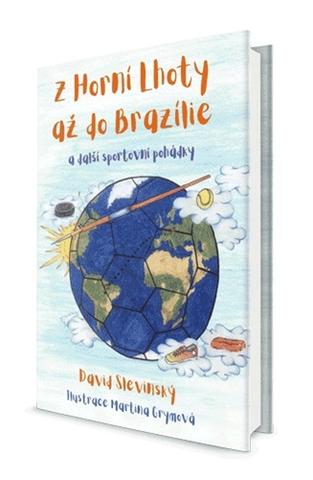 Kniha: Z Horní Lhoty až do Brazílie - 1. vydanie - David Slevinský