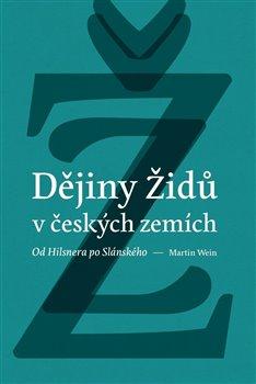 Kniha: Dějiny židů v českých zemích - od Hilsnera po Slánského - Martin Wein