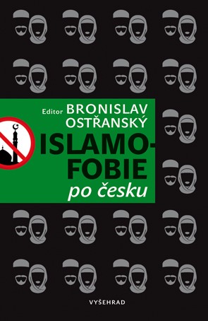 Kniha: Islamofobie po česku - Český odpor vůči islámu, jeho východiska, projevy, souvislosti, přesahy i paradoxy - 1. vydanie - Bronislav Ostřanský