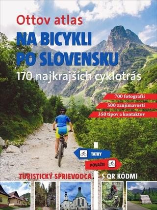Knižná mapa: Na bicykli po Slovensku: Ottov atlas - 170 cyklotrás, turistický sprievodca s QR kódmi