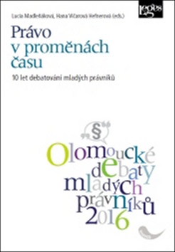 Kniha: Právo v proměnách času - 10 let debatování mladých právníků - Hana Vičarová Hefnerová; Lucia Madleňáková