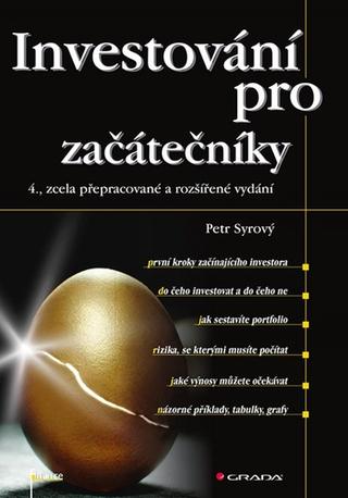 Kniha: Investování pro začátečníky - 4., zcela přepracované a rozšířené vydán - 1. vydanie - Petr Syrový