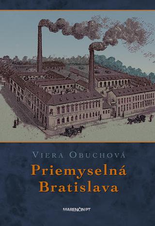 Kniha: Priemyselná Bratislava - 2. vydanie - Viera Obuchová