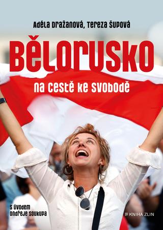 Kniha: Bělorusko na cestě ke svobodě - Líska je skoro vždy slepá ... - Tereza Šupová; Adéla Tallisová Dražanová