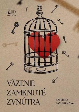 Kniha: Väzenie zamknuté zvnútra - Kateřina Lachmanová