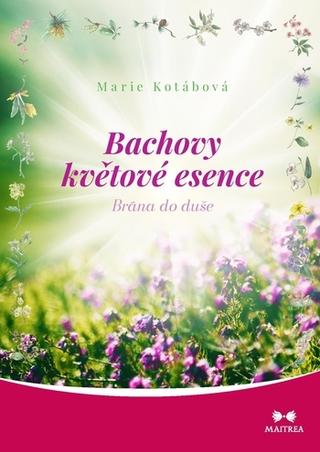 Kniha: Bachovy květové esence - Brána do duše - 1. vydanie - Marie Kotábová