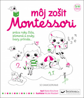Kniha: Môj zošit Montessori - práca ruky, čísla, písmená a zvuky, tvary, príroda... - 1. vydanie