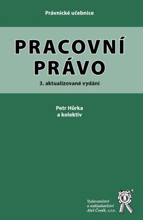 Kniha: Pracovní právo (3. aktualizované vydání) - Petr Hůrka