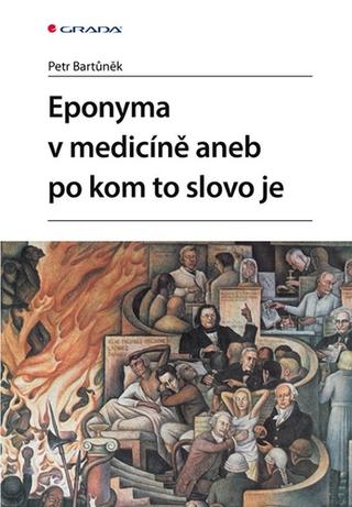 Kniha: Po kom to slovo je aneb eponyma v medicíně - 1. vydanie - Petr Bartůněk