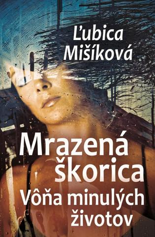Kniha: Mrazená škorica - Vôňa minulých životov - Ľubica Mišíková