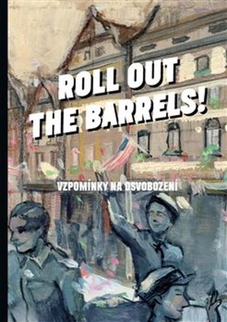 Kniha: Roll out the barrels - Vzpomínky na osvobození - Kristýna Plíhalová