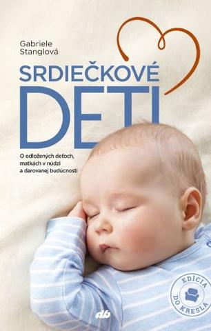 Kniha: Srdiečkové deti - O odložených deťoch, matkách v núdzi a darovanej budúcnosti - Gabriele Stanglová
