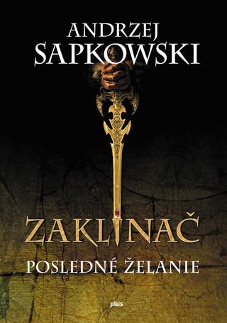 Kniha: Zaklínač I: Posledné želanie - Andrzej Sapkowski
