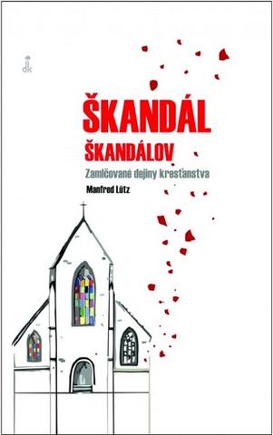 Kniha: Škandál škandálov - Zamlčované dejiny kresťanstva - Manfred Lütz