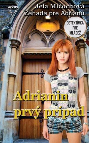 Kniha: Adrianin prvý prípad - Záhada pre Adrianu, 1.diel - 4. vydanie - Jela Mlčochová