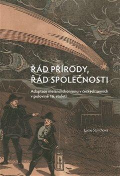 Kniha: Řád přírody, řád společnosti - Adaptace melanchthonismu v českých zemích v polovině 16. století - Lucie Storchová