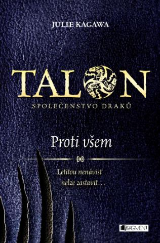 Kniha: Talon: Společenstvo draků - Proti všem - Společenstvo draků - 1. vydanie - Julie Kagawa