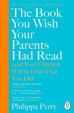 Kniha: The Book You Wish Your Parents Had Read (and Your Children Will Be Glad That You Did) - 1. vydanie - Philippa Perry