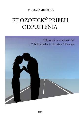 Kniha: Filozofický príbeh odpustenia - Odpustenie a neodpustiteľné u V. Jankélévitcha, J. Derridu a P. Ricoeura - Dagmar Smreková
