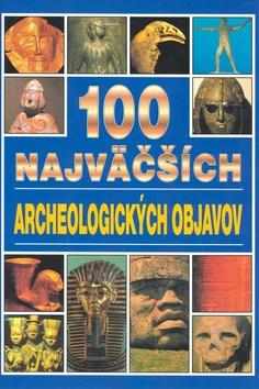 Kniha: 100 najväčších archeologických objavov - Jacqueline Dineenová