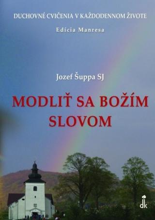 Kniha: Modliť sa Božím slovom - Duchovné cvičenia v každodennom živote - Jozef Šuppa