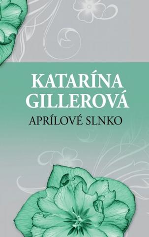 Kniha: Aprílové slnko - 2. vydanie - Katarína Gillerová