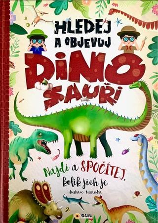 Kniha: Hledej a objevuj Dinosauři - Najdi a spočítej kolik jich je - 1. vydanie
