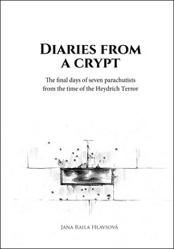 Kniha: Diaries from a crypt - The final days of seven parachutists from the time of the Heydrich Terror - 1. vydanie - Jana Raila Hlavsová