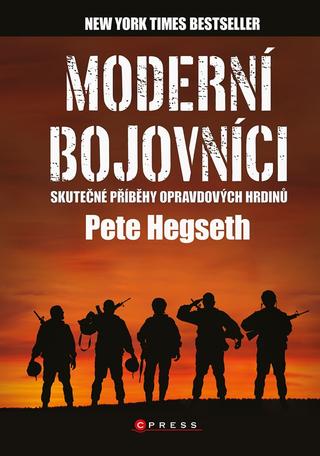 Kniha: Moderní bojovníci - skutečné příběhy hrdinů - Skutečné příběhy opravdových hrdinů - 1. vydanie - Pete Hegseth