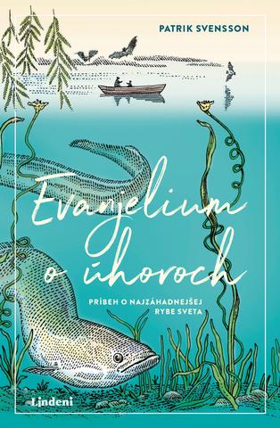 Kniha: Evanjelium o úhoroch - Príbeh o najzáhadnejšej rybe sveta - 1. vydanie - Patrik Svensson