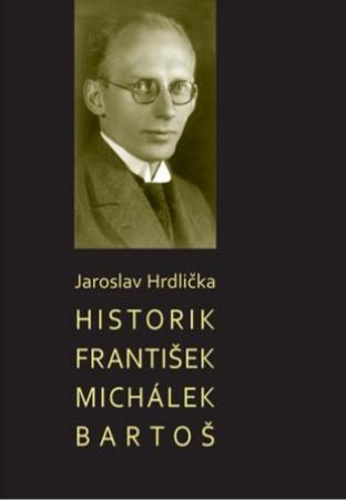 Kniha: Historik František Michálek Bartoš - Jaroslav Hrdlička