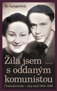 Kniha: Žila jsem s oddaným komunistou - Československo - můj osud 1934-1968 - Žo Langerová