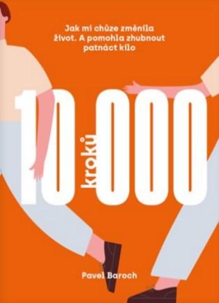 Kniha: 10000 kroků - Jak mi chůze změnila život. A pomohla zhubnout patnáct kilo. - Pavel Baroch