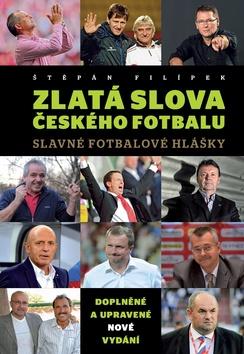 Kniha: Zlatá slova českého fotbalu - Slavné fotbalové hlášky - 2. vydanie - Štěpán Filípek