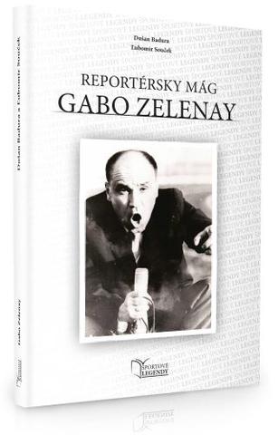 Kniha: Gabo Zelenay - Reportérsky mág - 1. vydanie - Dušan Badura, Ľubomír Souček