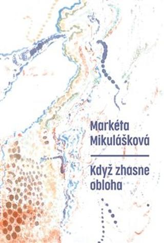 Kniha: Když zhasne obloha - Markéta Mikulášková