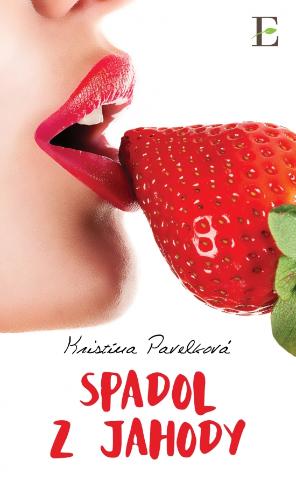 Kniha: Spadol z jahody - 1. vydanie - Kristína Pavelková