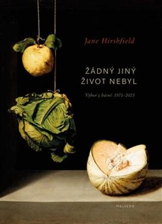 Kniha: Žádný jiný život nebyl - Výbor z básní 1972-2022 - Jane Hirsfield