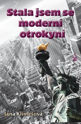 Kniha: Stala jsem se moderní otrokyní - 1. vydanie - Jana Klimešová