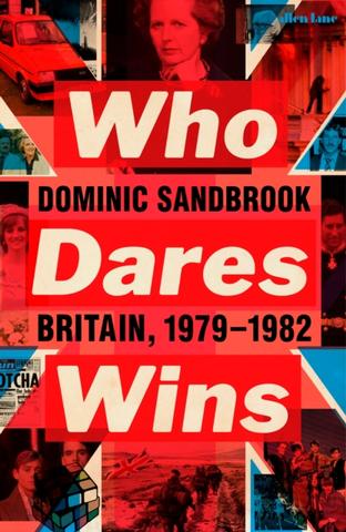 Kniha: Who Dares Wins: Britain, 1979-1982 - Dominic Sandbrook