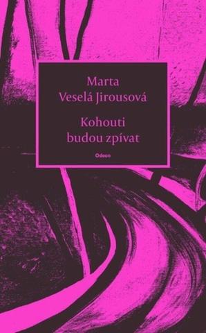 Kniha: Kohouti budou zpívat - 1. vydanie - Marta Veselá Jirousová