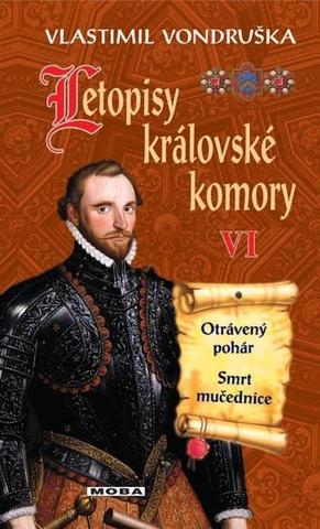 Kniha: Letopisy královské komory VI - Otrávený pohár, Smrt mučednice - 3. vydanie - Vlastimil Vondruška
