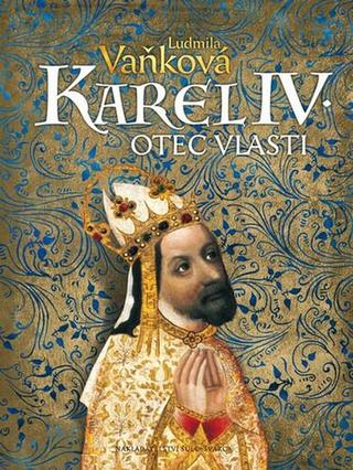 Kniha: Karel IV. - Otec vlasti - Kronika Karla IV. - 2. vydanie - Ludmila Vaňková