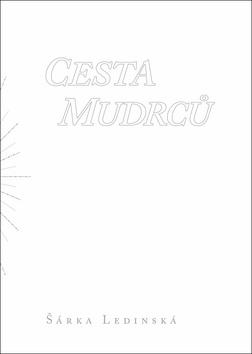 Kniha: Cesta mudrců - 1. vydanie - Šárka Ledinská