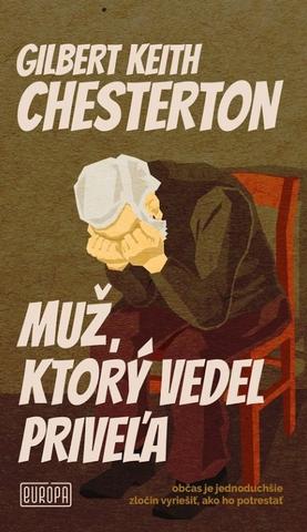 Kniha: Muž, ktorý vedel priveľa - Občas je jednoduchšie zločin vyriešiť, ako ho potrestať - 1. vydanie - Gilbert Keith Chesterton