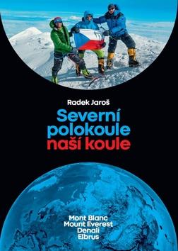 Kniha: Severní polokoule naší koule - Mont Blanc Mt. Everest Denali Elbrus - 1. vydanie - Radek Jaroš