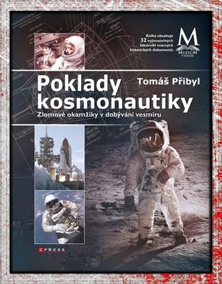 Kniha: Poklady kosmonautiky - Zlomové okamžiky v dobývání vesmíru - Tomáš Přibyl
