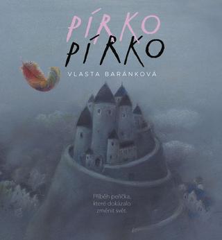 Kniha: Pírko - Příběh peříčka, které dokázalo změnit svět - 1. vydanie - Vlasta Baránková