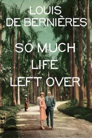 Kniha: So Much Life Left Over - 1. vydanie - Louis de Berniéres